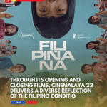 Cinemalaya 22 Opening and Closing Films Reflect the Diversity of Filipino Experiences