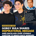 GORGY RULA SHARES INSPIRATIONAL MESSAGE AMID BACKLASH OVER VIVAMAX QUESTION TO MINOR KANYE AVENDAÑO Gorgy Rula shares an inspirational message amid criticism over his Vivamax-related question to minor actor Kanye Avendaño at the Guryon press conference.